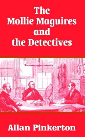 The Mollie Maguires and the Detectives - Allan Pinkerton - Books - Fredonia Books (NL) - 9781410104922 - February 12, 2004