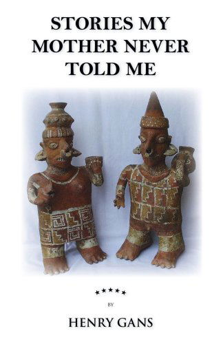 Cover for Henry Gans · Stories My Mother Never Told Me (Paperback Book) (2007)