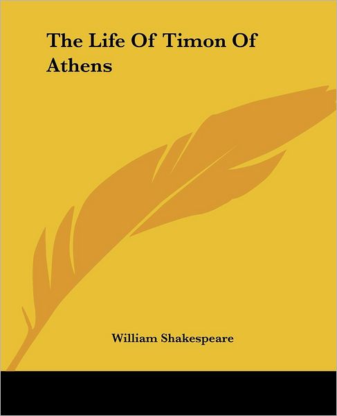 The Life of Timon of Athens - William Shakespeare - Books - Kessinger Publishing, LLC - 9781419169922 - June 17, 2004