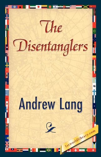 The Disentanglers - Andrew Lang - Livros - 1st World Library - Literary Society - 9781421896922 - 1 de dezembro de 2007