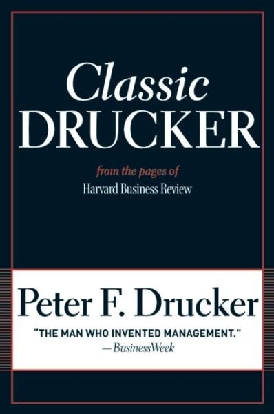 Classic Drucker: From the Pages of Harvard Business Review - Peter F. Drucker - Livres - Harvard Business Review Press - 9781422125922 - 1 mars 2008