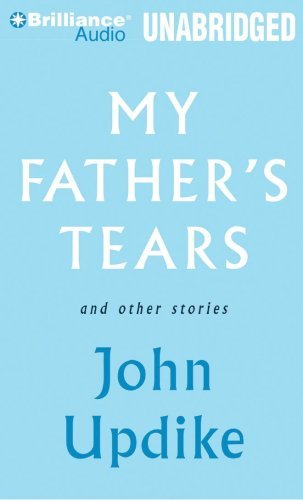 My Father's Tears and Other Stories - John Updike - Lydbok - Brilliance Audio - 9781423397922 - 2. juni 2009