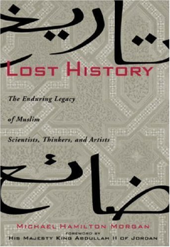 Cover for Michael Morgan · Lost History: the Enduring Legacy of Muslim Scientists, Thinkers and Artists (Hardcover Book) [First edition] (2007)