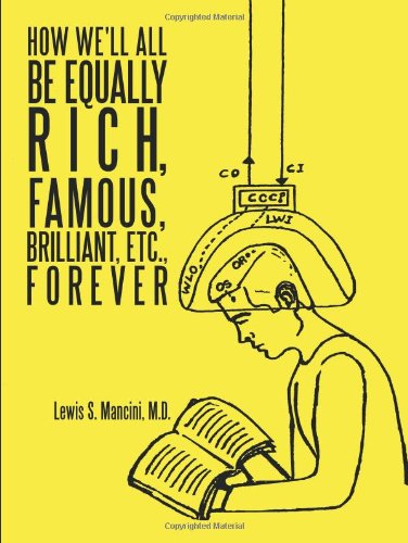 Cover for Md Lewis S. Mancini · How We'll All Be Equally Rich, Famous, Brilliant, Etc, Forever (Paperback Book) (2010)