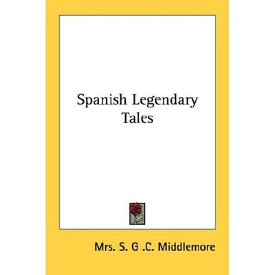 Cover for Mrs S G C Middlemore · Spanish Legendary Tales (Paperback Book) (2006)