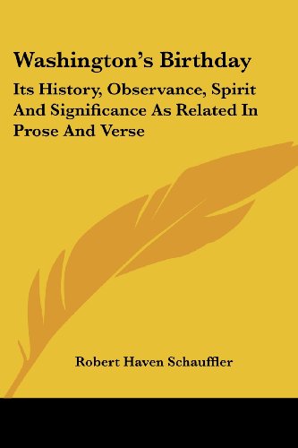 Washington's Birthday: Its History, Observance, Spirit and Significance As Related in Prose and Verse - Robert Haven Schauffler - Libros - Kessinger Publishing, LLC - 9781432661922 - 1 de junio de 2007