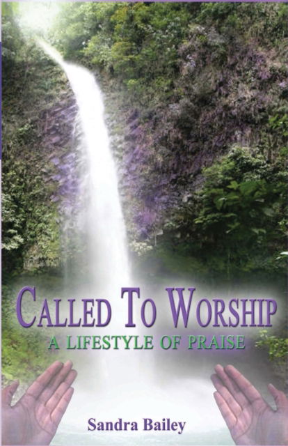 Called to Worship : A Lifestyle of Praise - Sandra Bailey - Books - Outskirts Press - 9781432702922 - March 30, 2007