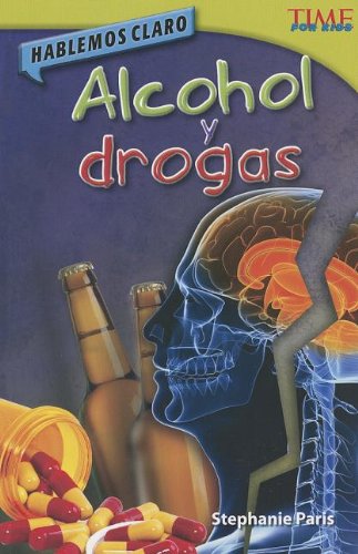 Cover for Stephanie Paris · Alcohol Y Drogas: Hablemos Claro = Alcohol and Drugs (Time for Kids Nonfiction Readers: Level 4.5) (Spanish Edition) (Paperback Book) [Spanish edition] (2013)