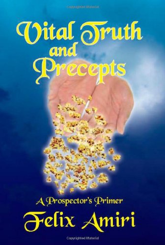 Cover for Felix Amiri · Vital Truth and Precepts: a Prospector's Primer (Paperback Book) (2008)