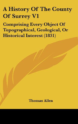 Cover for Thomas Allen · A History of the County of Surrey V1: Comprising Every Object of Topographical, Geological, or Historical Interest (1831) (Hardcover Book) (2008)