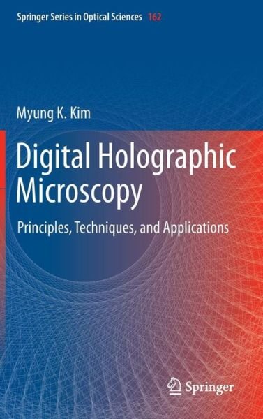 Cover for Myung K. Kim · Digital Holographic Microscopy: Principles, Techniques, and Applications - Springer Series in Optical Sciences (Hardcover bog) [2011 edition] (2011)
