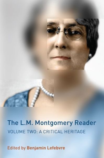 Cover for Benjamin Lefebvre · The L.M. Montgomery Reader: Volume Two: A Critical Heritage (Hardcover Book) (2014)