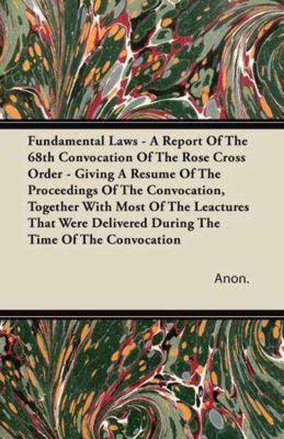 Cover for Anon · Fundamental Laws - a Report of the 68th Convocation of the Rose Cross Order - Giving a Resume of the Proceedings of the Convocation, Together with Mos (Pocketbok) (2011)