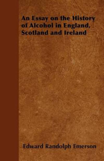 Cover for Edward Randolph Emerson · An Essay on the History of Alcohol in England, Scotland and Ireland (Paperback Book) (2011)