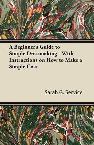 Cover for Sarah G. Service · A Beginner's Guide to Simple Dressmaking - with Instructions on How to Make a Simple Coat (Paperback Bog) (2011)