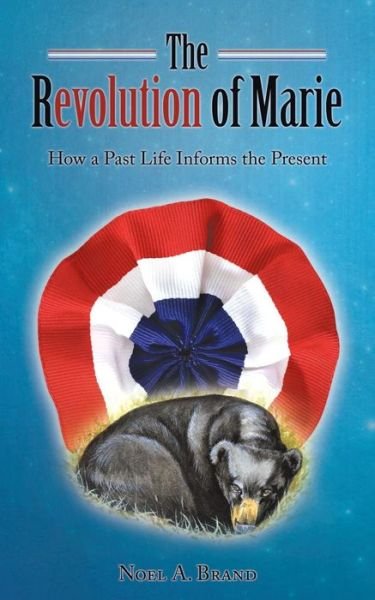 Cover for Noel a Brand · The Revolution of Marie: How a Past Life Informs the Present (Paperback Book) (2015)