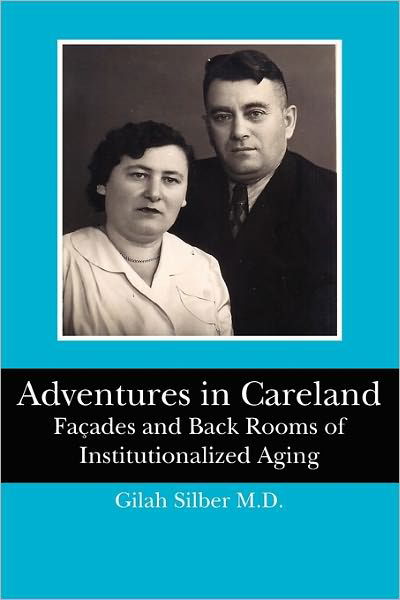 Cover for Gilah Silber M.d. · Adventures in Careland: Façades and Back Rooms of Institutionalized Aging (Pocketbok) (2011)