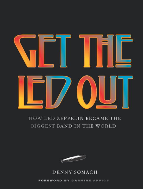 Cover for Denny Somach · Get the Led Out: How Led Zeppelin Became the Biggest Band in the World - Updated Edition (Innbunden bok) [Revised edition] (2025)