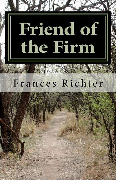 Friend of the Firm: a Sheldon Bailey Mystery - Frances Richter - Książki - CreateSpace Independent Publishing Platf - 9781456591922 - 3 lutego 2011