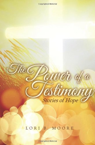 Cover for Lori B. Moore · The Power of a Testimony: Stories of Hope (Paperback Book) (2011)