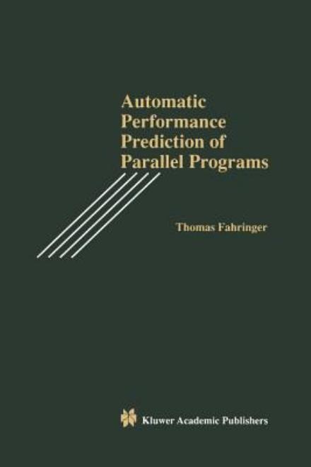 Cover for Thomas Fahringer · Automatic Performance Prediction of Parallel Programs (Paperback Bog) [Softcover reprint of the original 1st ed. 1996 edition] (2011)