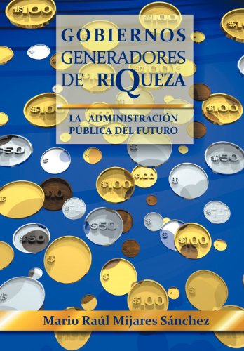 Cover for Mario Raul Mijares Sanchez · Gobiernos Generadores De Riqueza: La Administracion Publica Del Futuro (Hardcover Book) [Spanish edition] (2012)