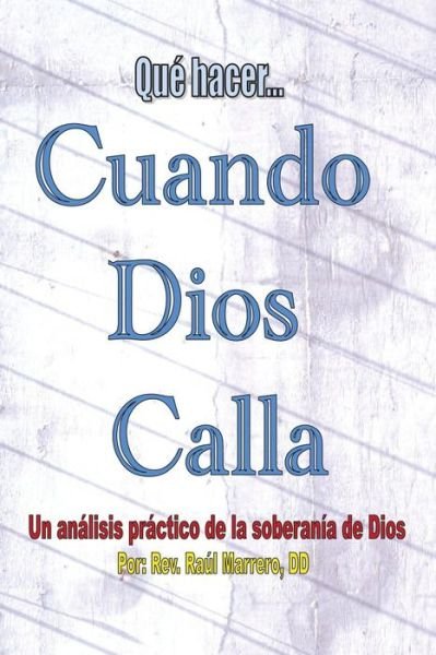 Cover for Dd Rev Raul Marrero · Que Hacer Cuando Dios Calla: Un Analis Practico De La Soberania De Dios (Taschenbuch) (2011)