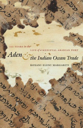 Cover for Roxani Eleni Margariti · Aden and the Indian Ocean Trade: 150 Years in the Life of a Medieval Arabian Port - Islamic Civilization and Muslim Networks (Paperback Book) [New edition] (2014)