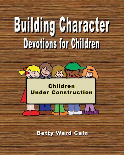 Cover for Betty Ward Cain · Building Character Devotions for Children (Paperback Book) (2012)