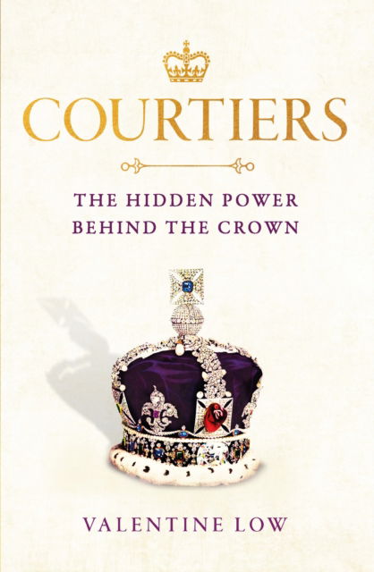 Cover for Valentine Low · Courtiers: The Sunday Times bestselling inside story of the power behind the crown (Paperback Book) (2023)