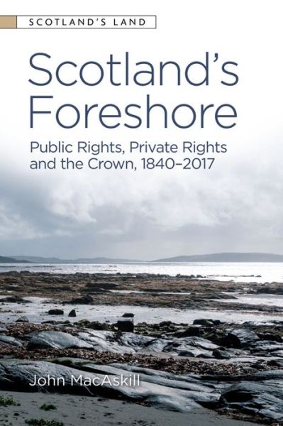 Cover for John MacAskill · Scotland’s Foreshore: Public Rights, Private Rights and the Crown 1840 - 2017 - Scotland's Land (Paperback Book) (2020)