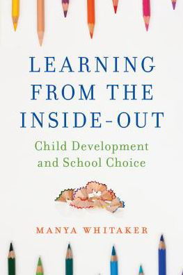 Cover for Manya Whitaker · Learning from the Inside-Out: Child Development and School Choice (Hardcover Book) (2016)