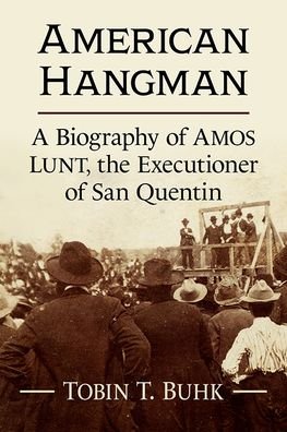 Cover for Tobin T. Buhk · American Hangman: A Biography of Amos Lunt, the Executioner of San Quentin (Paperback Book) (2022)