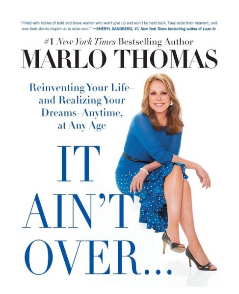 Cover for Marlo Thomas · It Ain't Over . . . Till It's Over : Reinventing Your Life--and Realizing Your Dreams--Anytime, at Any Age (Paperback Book) (2016)