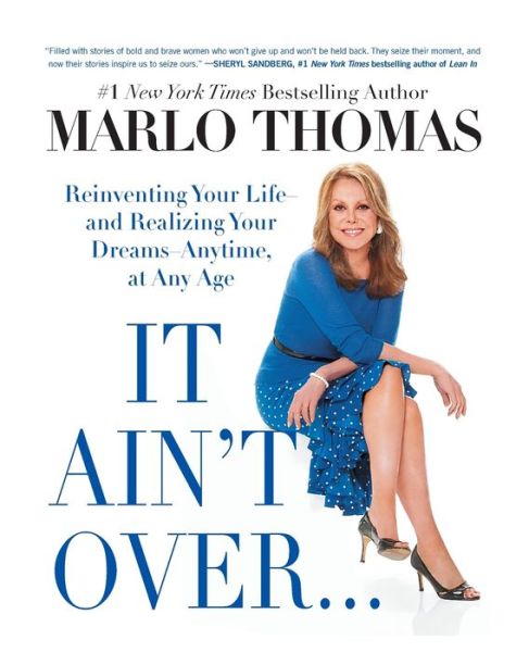 It Ain't Over . . . Till It's Over : Reinventing Your Life--and Realizing Your Dreams--Anytime, at Any Age - Marlo Thomas - Bücher - Atria Books - 9781476739922 - 27. Dezember 2016