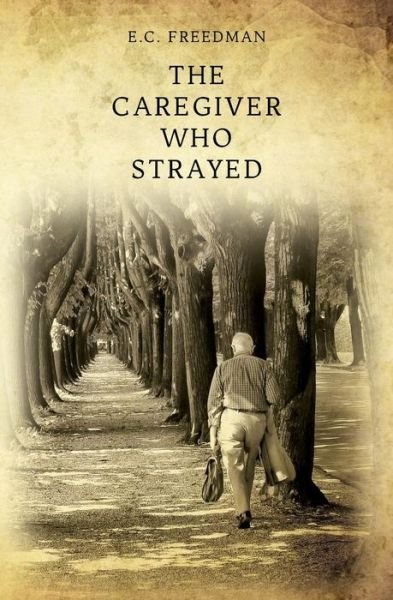Cover for E C Freedman · The Caregiver Who Strayed (Paperback Book) (2013)