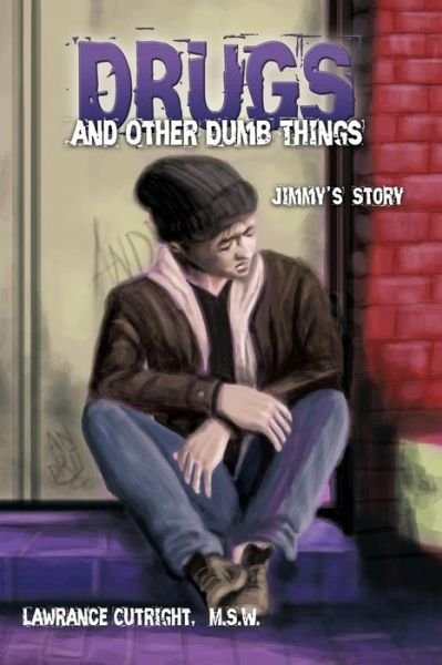 Cover for M S W Lawrance Cutright · Drugs and Other Dumb Things: Jimmy's Story (Paperback Book) (2015)