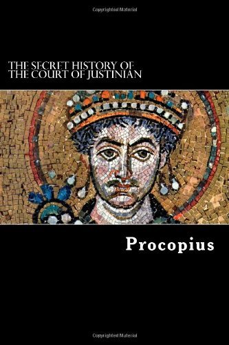 The Secret History of the Court of Justinian - Procopius - Kirjat - CreateSpace Independent Publishing Platf - 9781481001922 - tiistai 6. marraskuuta 2012