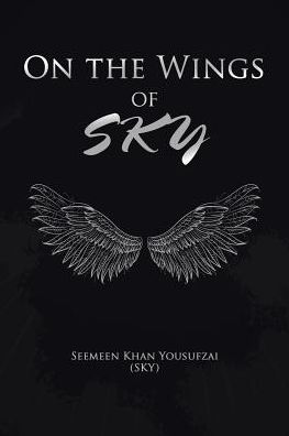 Cover for Seemeen Khan Yousufzai (SKY) · On the Wings of SKY (Paperback Book) (2016)