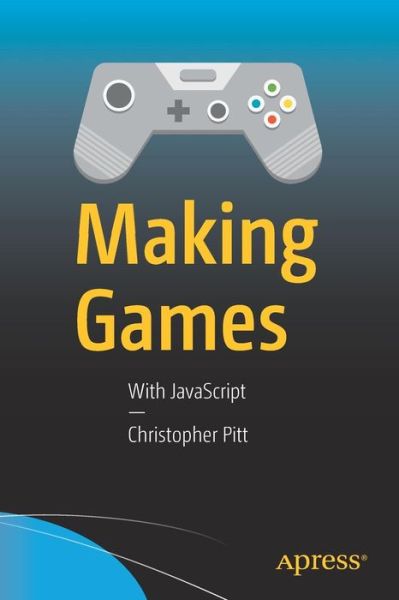 Cover for Christopher Pitt · Making Games: With JavaScript (Paperback Book) [1st edition] (2016)