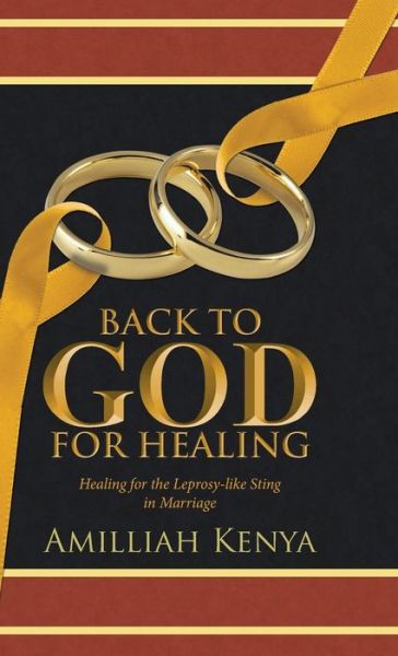 Cover for Amilliah Kenya · Back to God for Healing: Healing for the Leprosy-like Sting in Marriage (Hardcover Book) (2015)