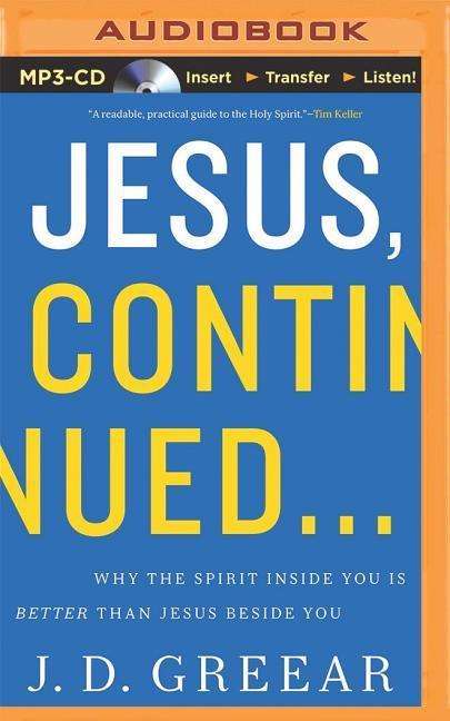 Jesus, Continued...: Why the Spirit Inside You is Better Than Jesus Beside You - J D Greear - Audio Book - Zondervan on Brilliance Audio - 9781491547922 - November 4, 2014