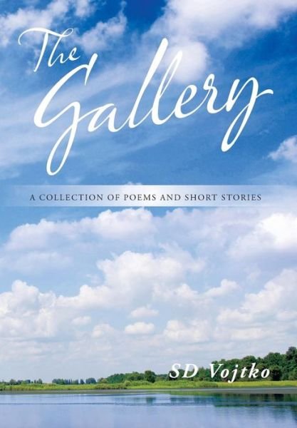 Cover for Sd Vojtko · The Gallery: a Collection of Poems and Short Stories (Hardcover Book) (2014)