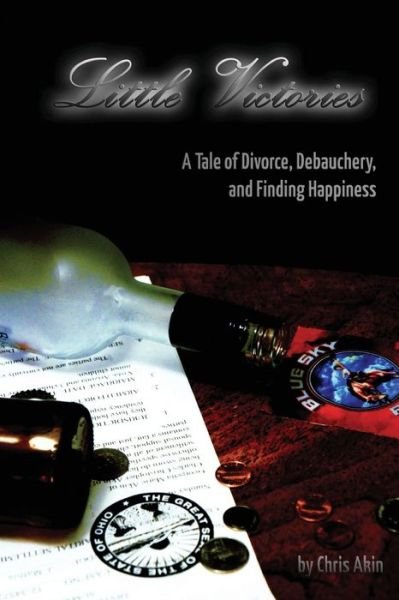 Cover for Chris Akin · Little Victories: a Tale of Divorce, Debauchery and Finding Happiness (Paperback Bog) (2013)