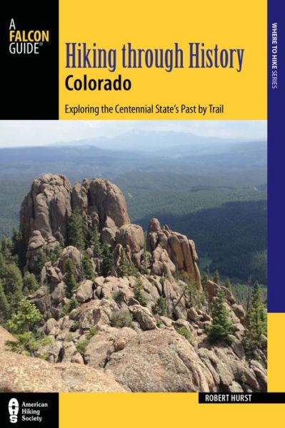 Cover for Robert Hurst · Hiking through History Colorado: Exploring the Centennial State's Past by Trail - Hiking Through History (Paperback Book) (2016)