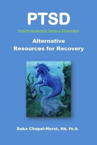 Cover for Ph Suka Chapel-horst Rn · Ptsd Post-traumatic Stress Disorder: Alternative Resources for Recovery (Paperback Book) (2013)