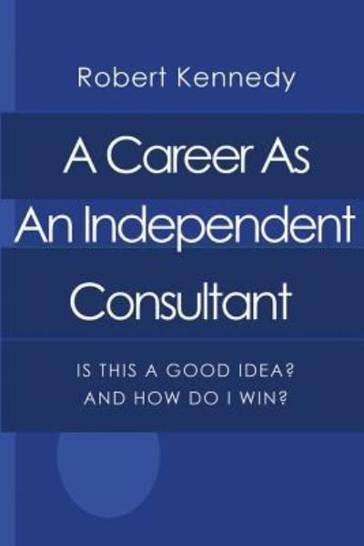 Cover for Robert Kennedy · A Career As An Independent Consultant (Paperback Bog) (2014)