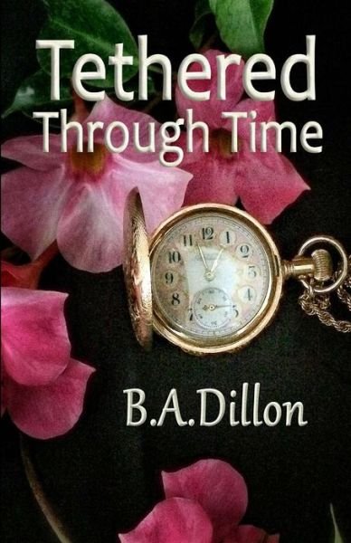 Cover for B a Dillon · Tethered Through Time (Paperback Bog) (2014)
