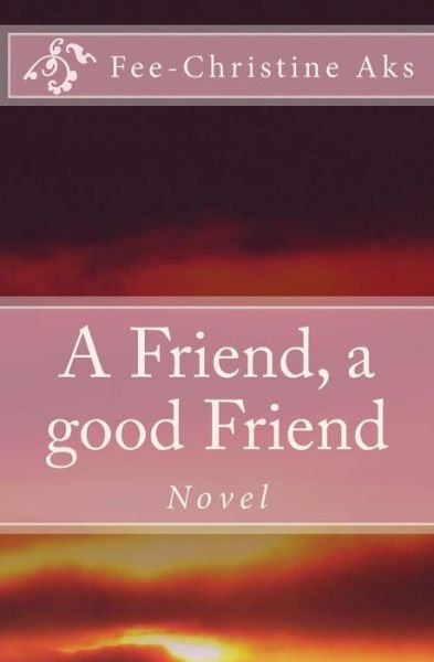 Cover for Fee-christine Aks · A Friend, a Good Friend (Pocketbok) (2015)