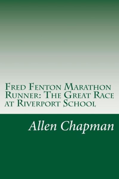 Cover for Allen Chapman · Fred Fenton Marathon Runner: the Great Race at Riverport School (Paperback Book) (2014)